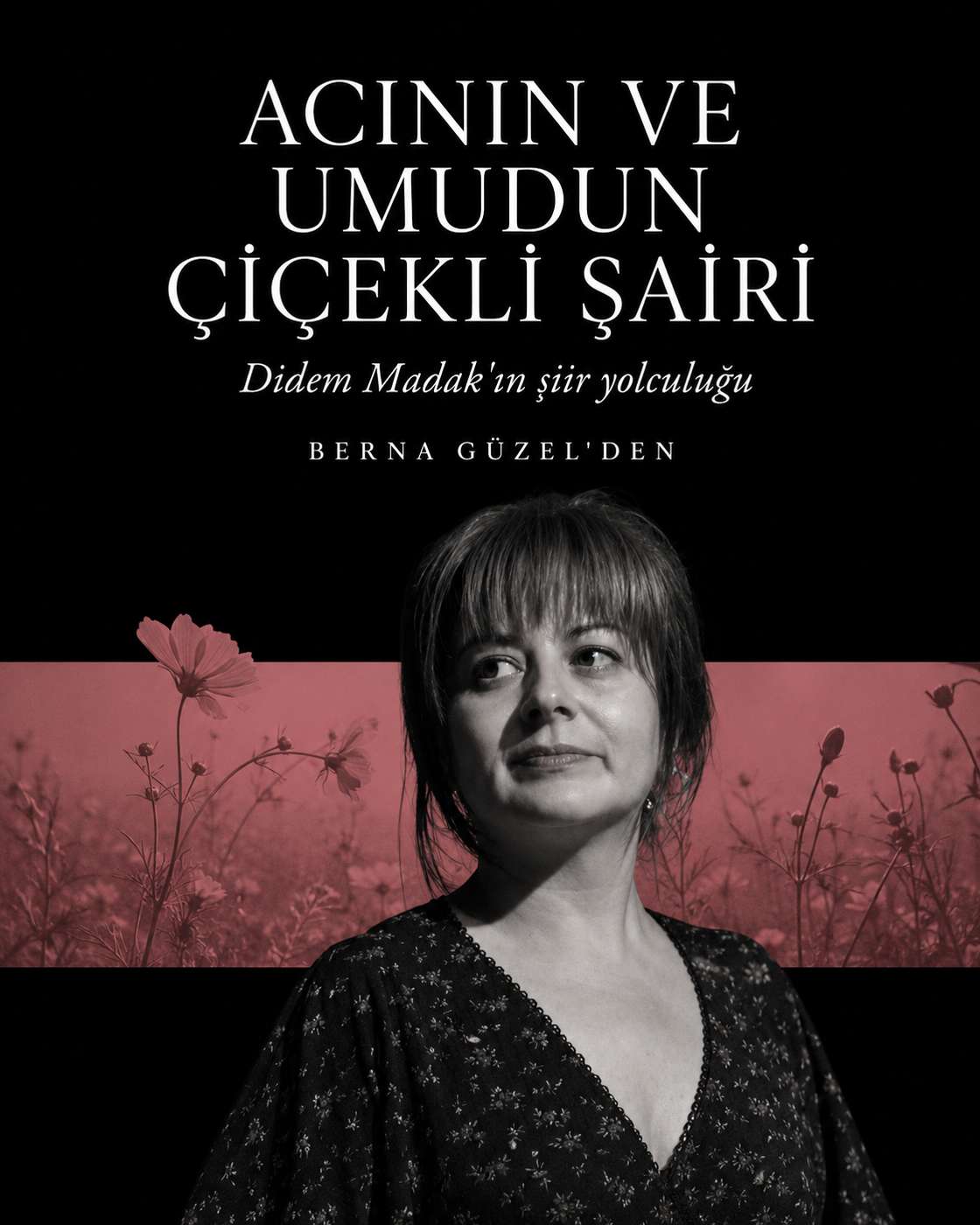Acının Ve Umudun Çiçekli Şairi: Didem Madak’ın Şiir Yolculuğu